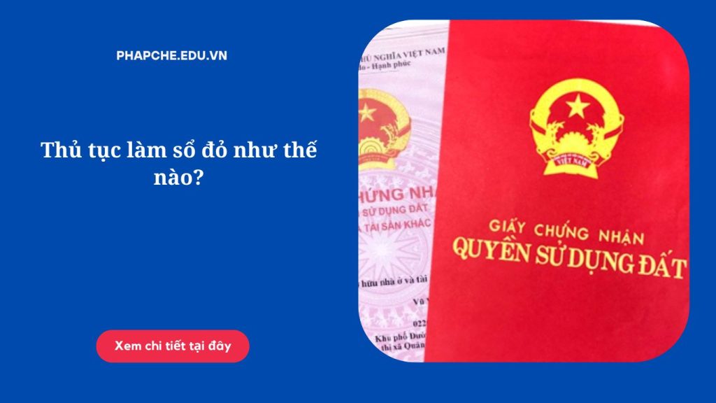 Thủ tục làm sổ đỏ như thế nào?