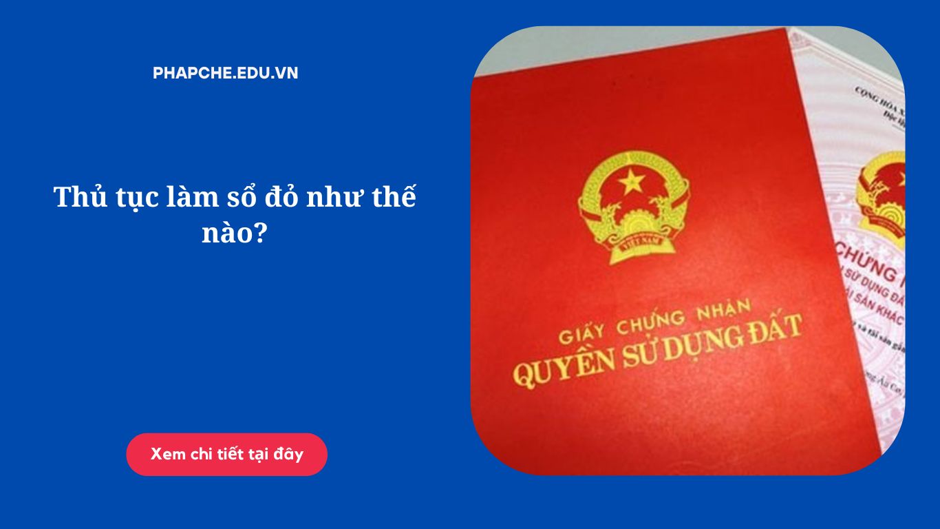 Thủ tục làm sổ đỏ như thế nào?