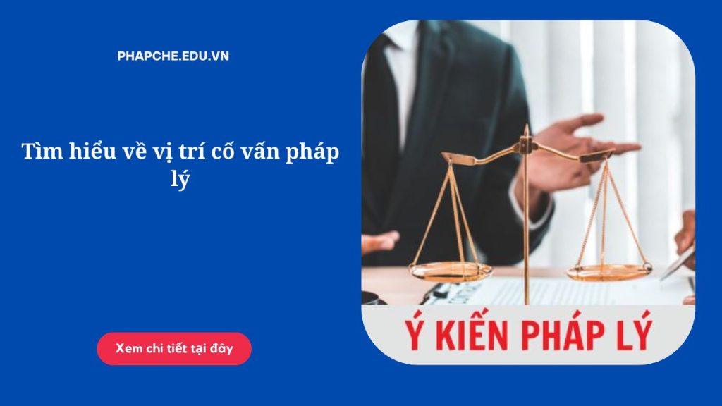 Tìm hiểu về vị trí cố vấn pháp lý