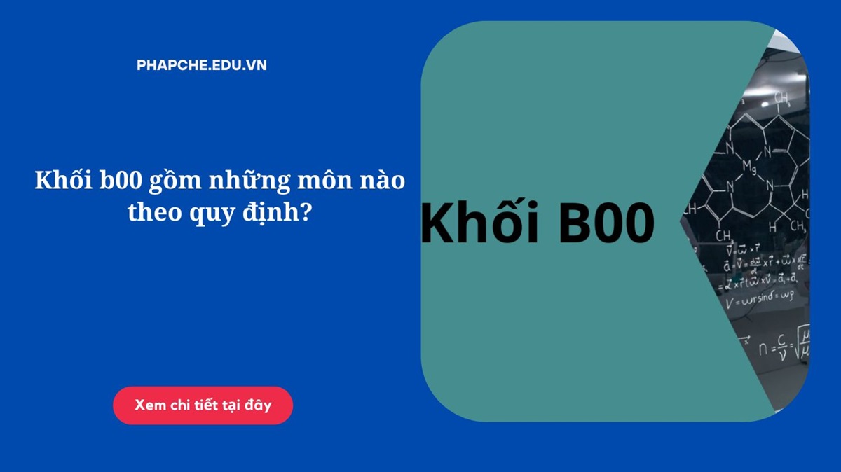 Khối b00 gồm những môn nào theo quy định?