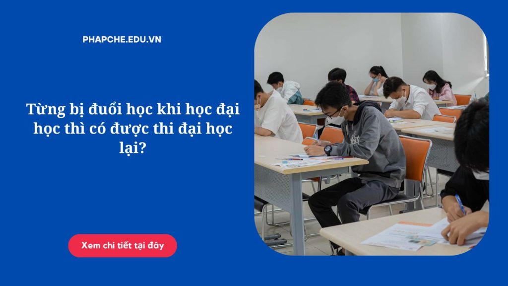 Từng bị đuổi học khi học đại học thì có được thi đại học lại?
