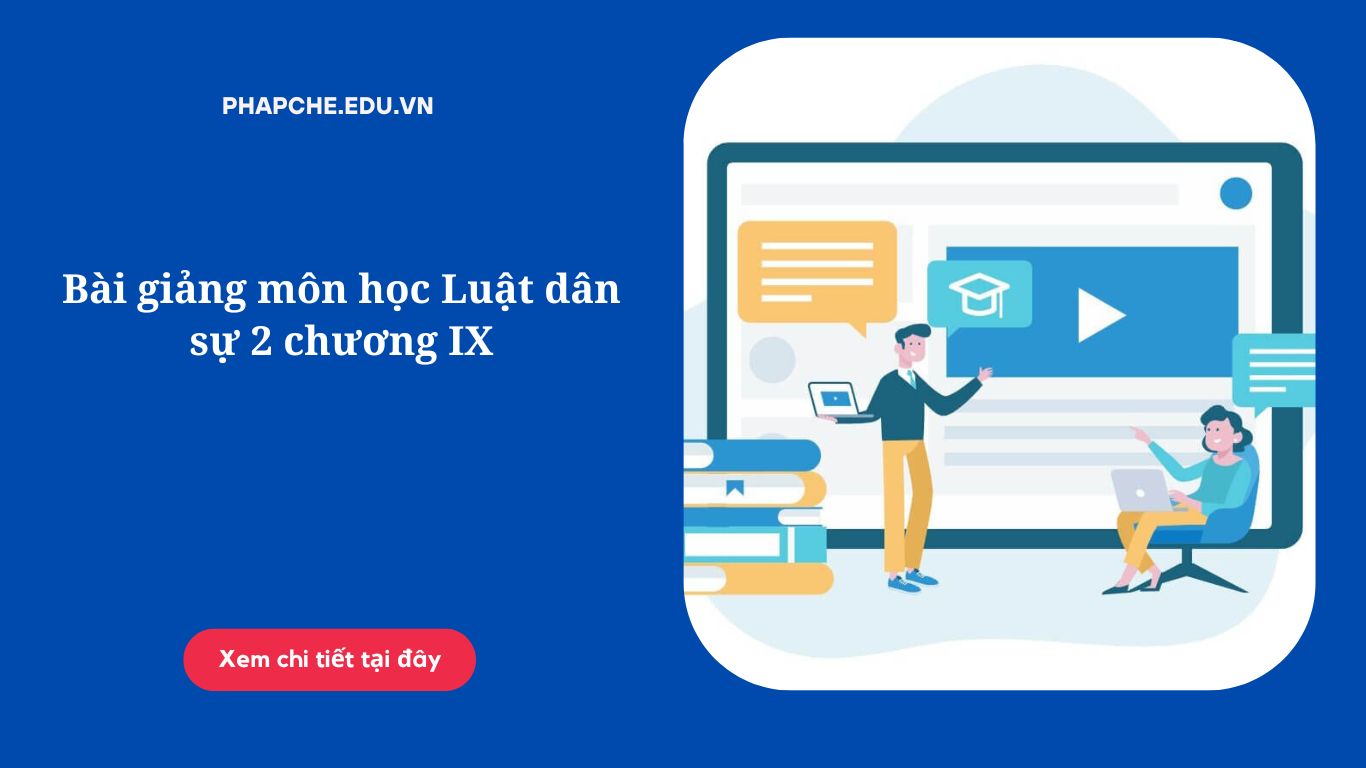 Bài giảng môn học Luật dân sự 2 chương IX