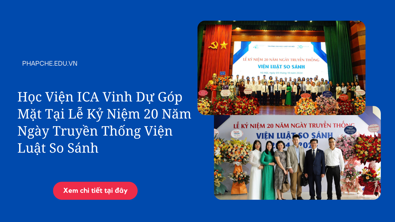 Học Viện ICA vinh dự góp mặt tại Lễ kỷ niệm 20 năm ngày truyền thống Viện Luật So Sánh