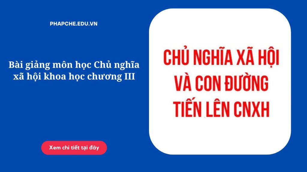 Bài giảng môn học Chủ nghĩa xã hội khoa học chương III