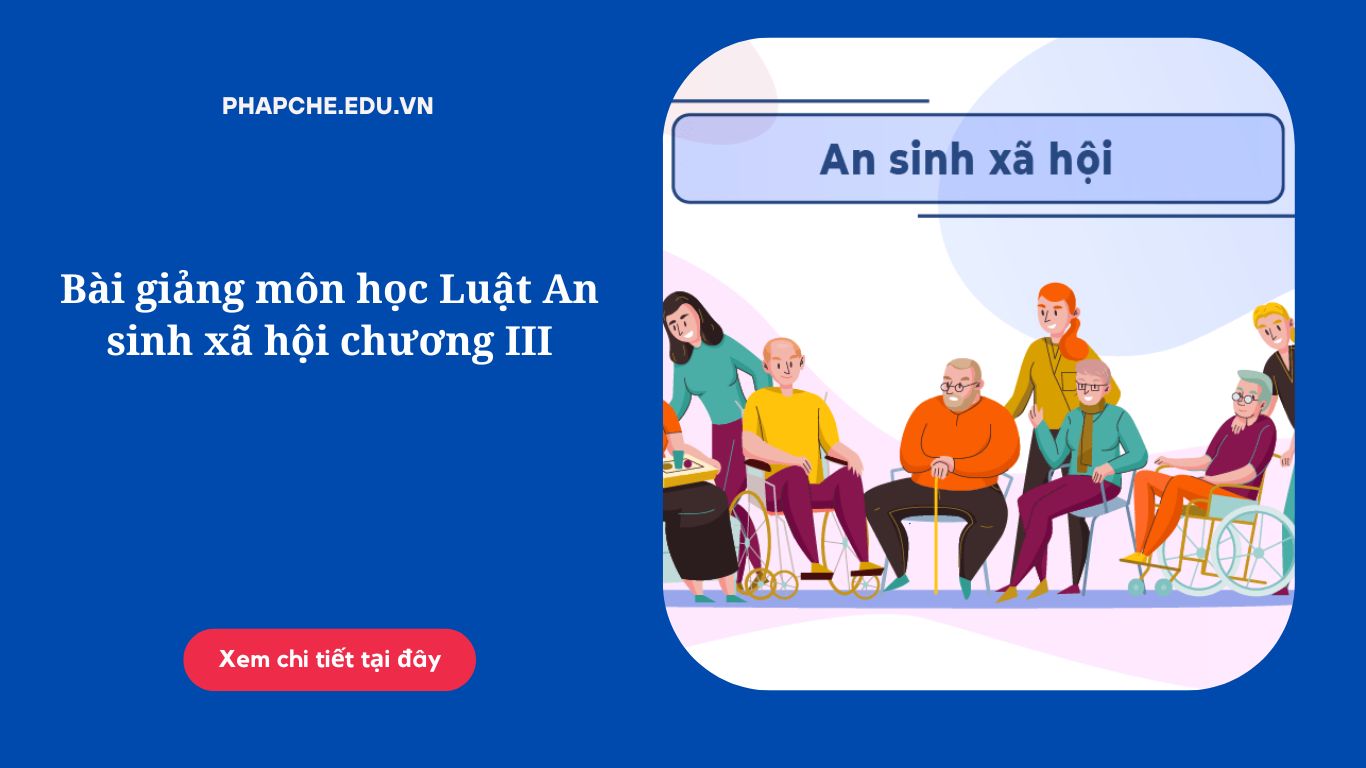 Bài giảng môn học Luật An sinh xã hội chương III