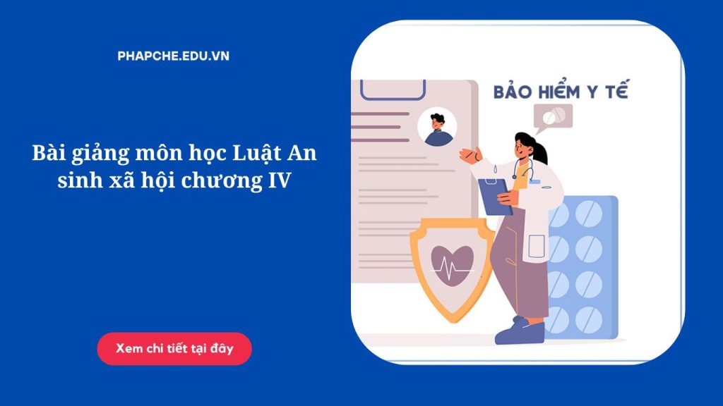 Bài giảng môn học Luật An sinh xã hội chương IV
