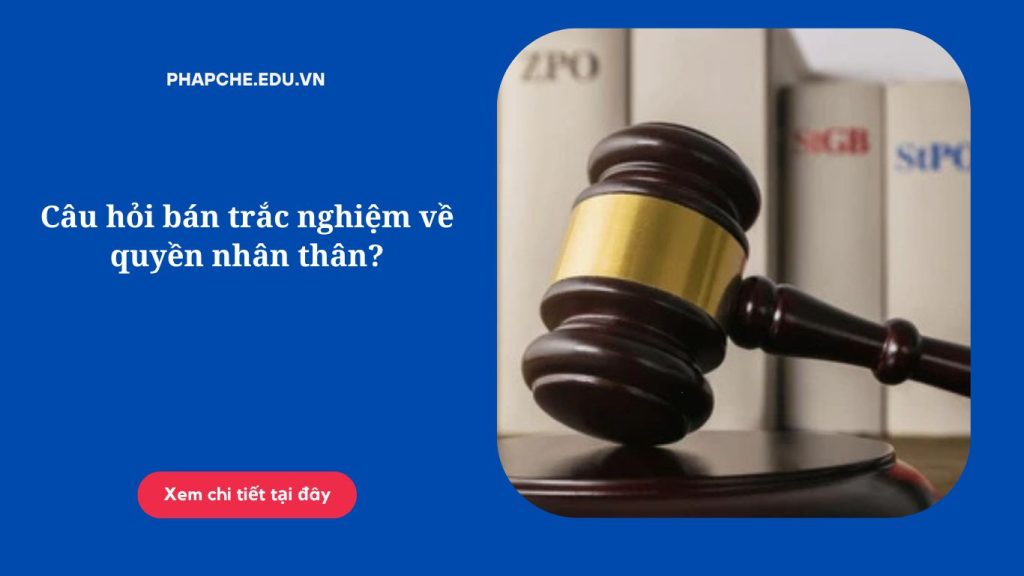 Câu hỏi bán trắc nghiệm về quyền nhân thân
