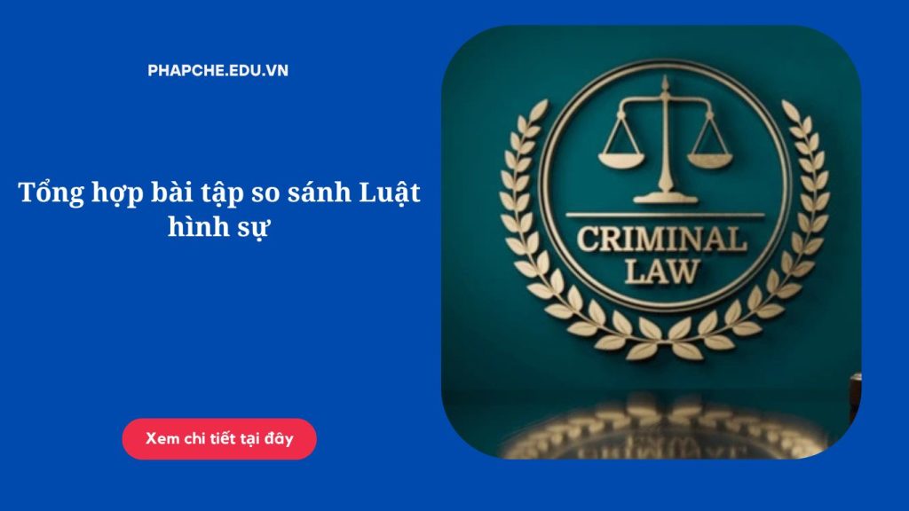 Tổng hợp bài tập so sánh Luật hình sự