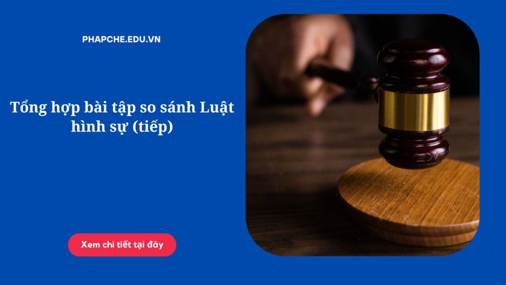 Tổng hợp bài tập so sánh Luật hình sự (tiếp)