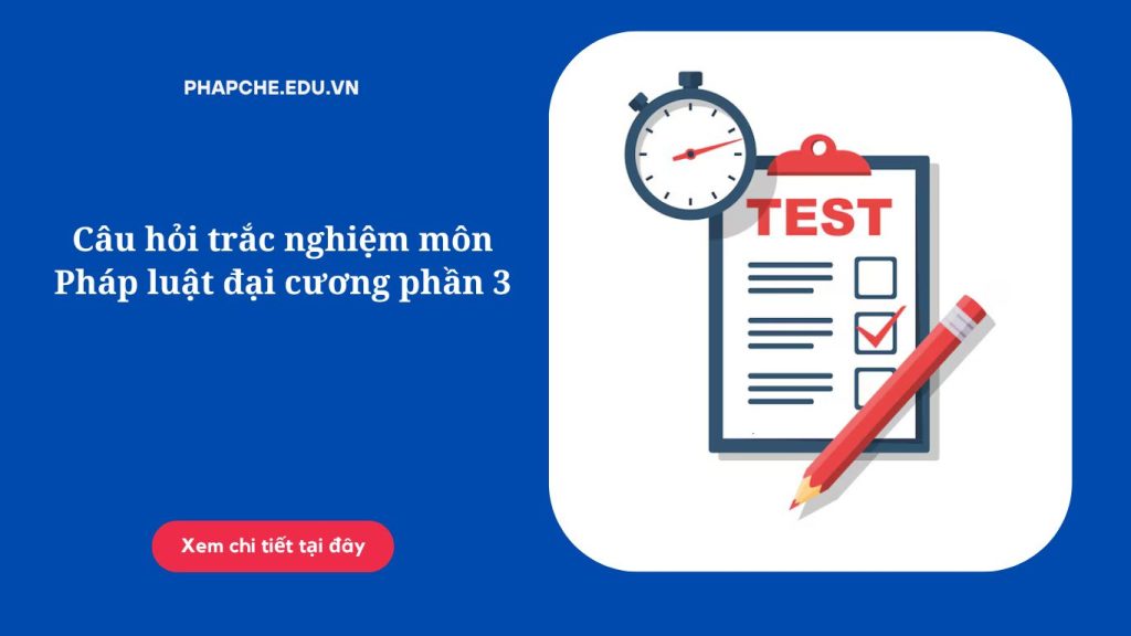 Câu hỏi trắc nghiệm môn Pháp luật đại cương phần 3