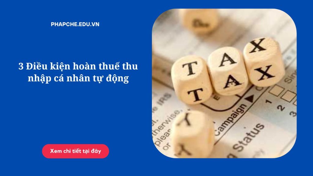 3 Điều kiện hoàn thuế thu nhập cá nhân tự động