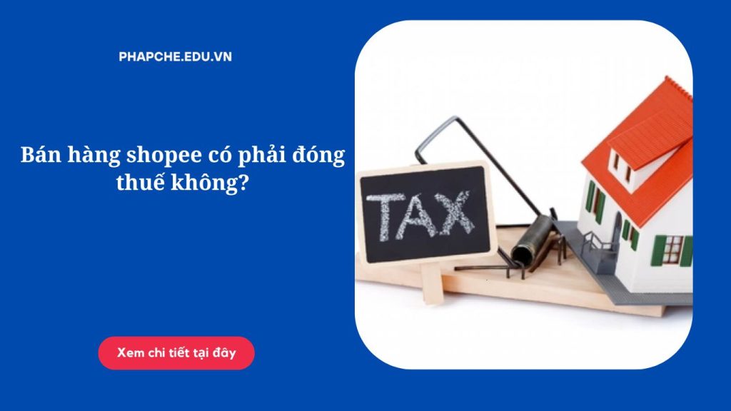 Bán hàng shopee có phải đóng thuế không