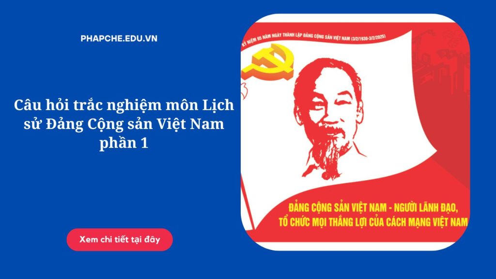 Câu hỏi trắc nghiệm môn Lịch sử Đảng Cộng sản Việt Nam phần 1