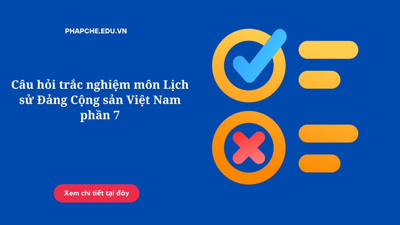 Câu hỏi trắc nghiệm môn Lịch sử Đảng Cộng sản Việt Nam phần 7