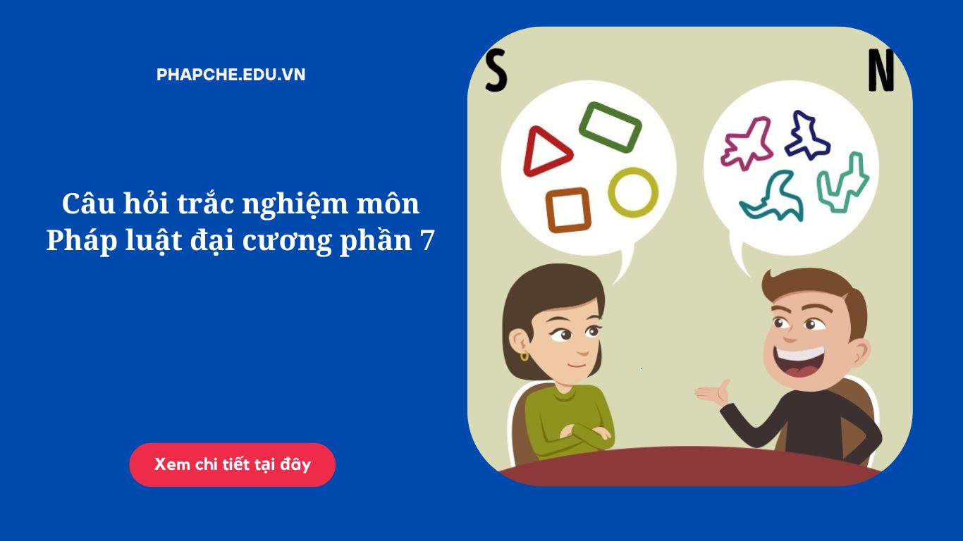Câu hỏi trắc nghiệm môn Pháp luật đại cương phần 7