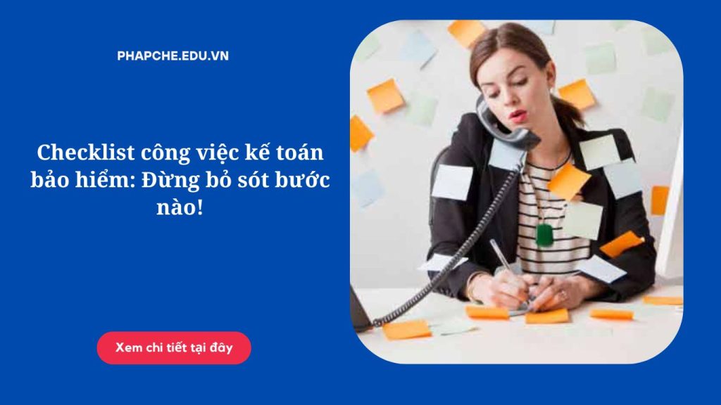Checklist công việc kế toán bảo hiểm: Đừng bỏ sót bước nào!