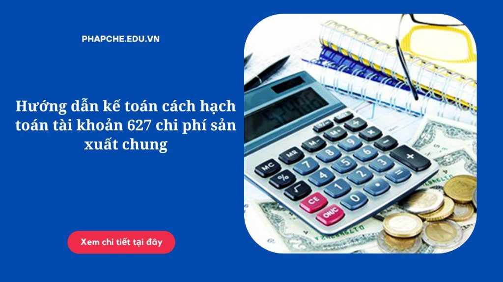 Hướng dẫn kế toán cách hạch toán tài khoản 627 chi phí sản xuất chung