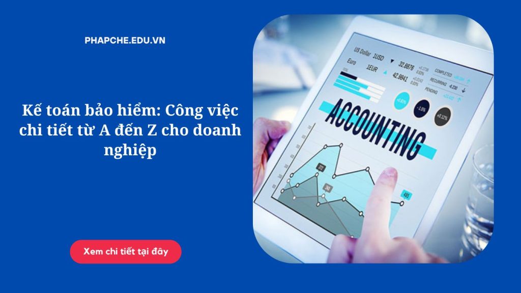 Kế toán bảo hiểm: Công việc chi tiết từ A đến Z cho doanh nghiệp