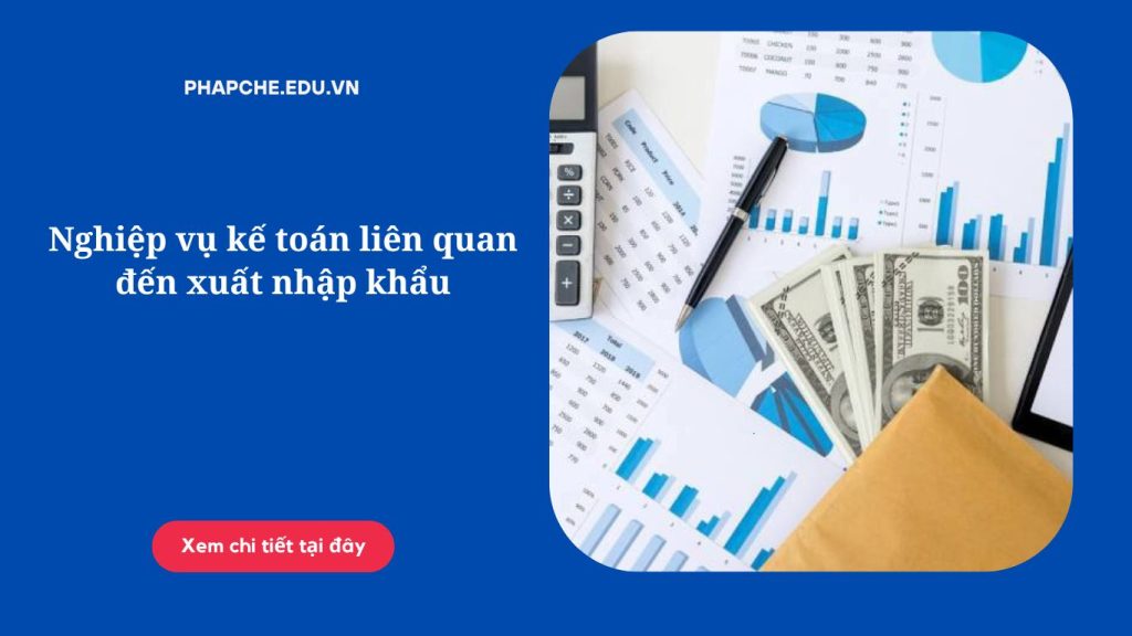 Nghiệp vụ kế toán liên quan đến xuất nhập khẩu