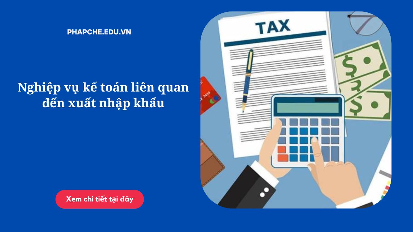 Nghiệp vụ kế toán liên quan đến xuất nhập khẩu
