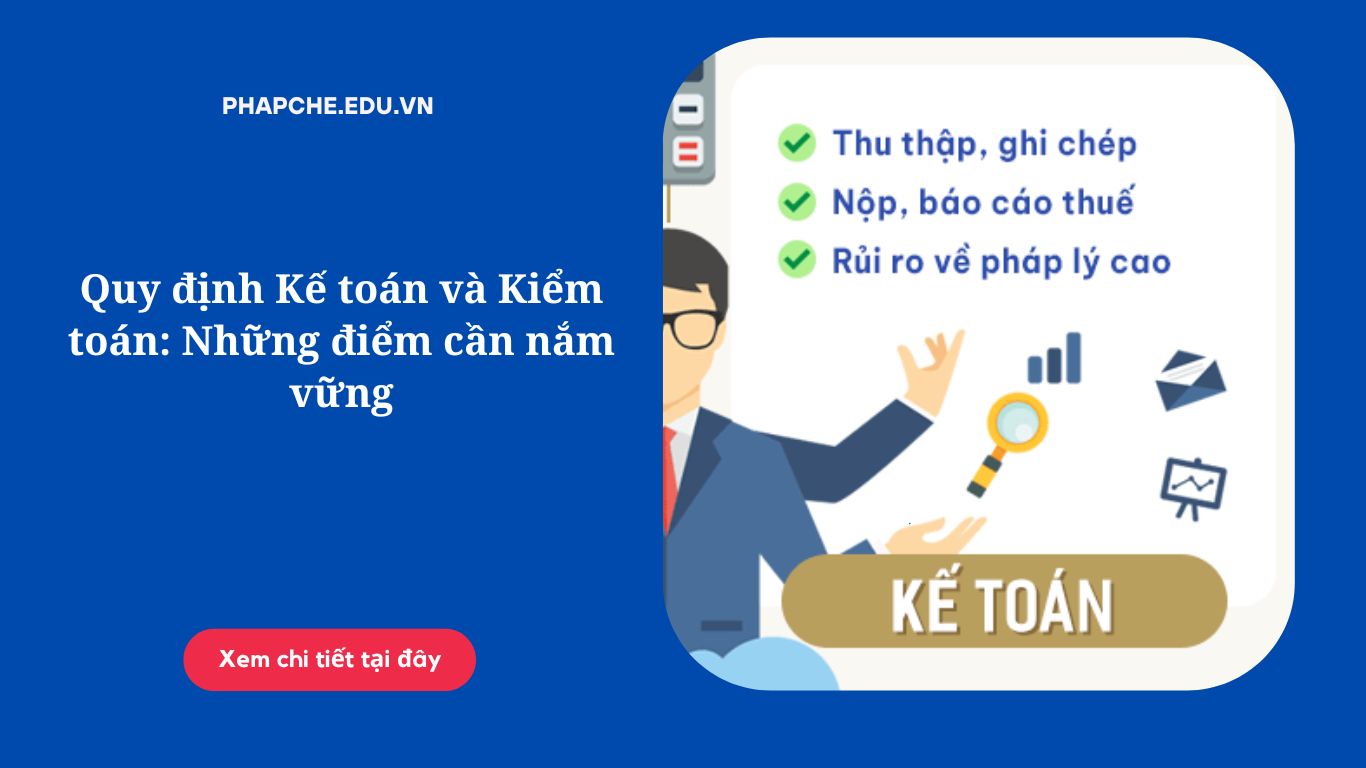 Quy định Kế toán và Kiểm toán: Những điểm cần nắm vững
