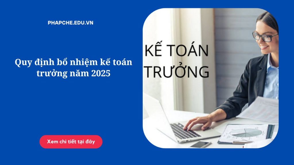 Quy định bổ nhiệm kế toán trưởng năm 2025