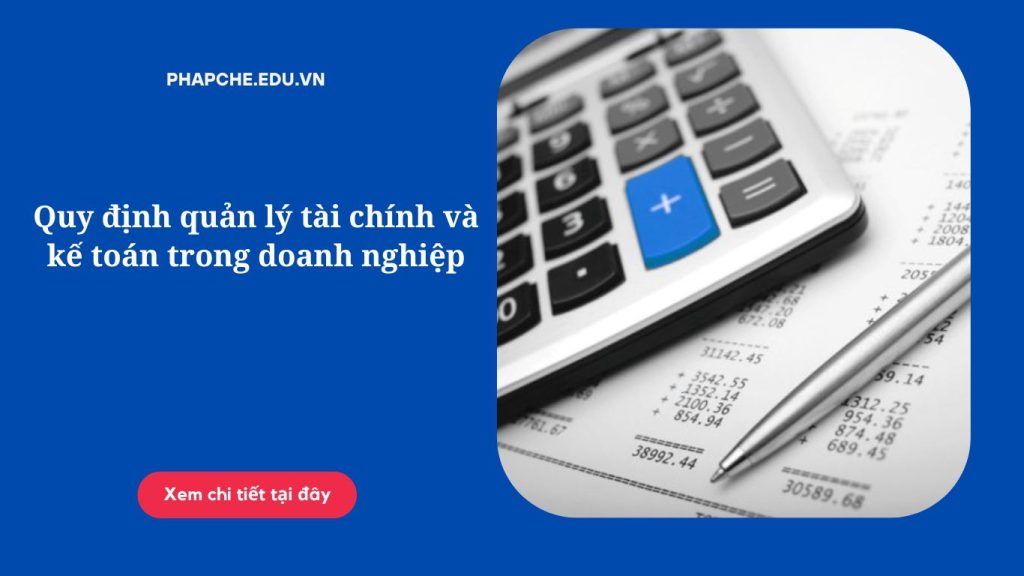 Quy định quản lý tài chính và kế toán trong doanh nghiệp