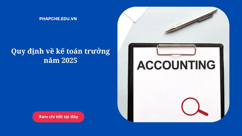 Quy định về kế toán trưởng năm 2025