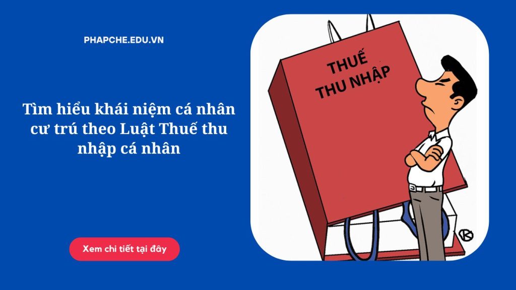 Tìm hiểu khái niệm cá nhân cư trú theo Luật Thuế thu nhập cá nhân
