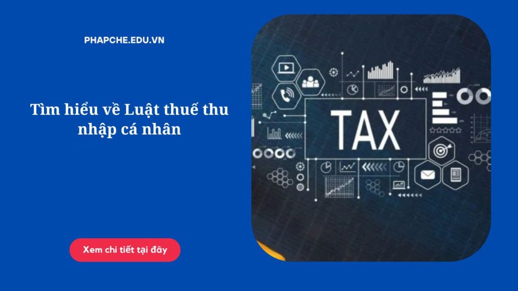 Tìm hiểu về Luật thuế thu nhập cá nhân