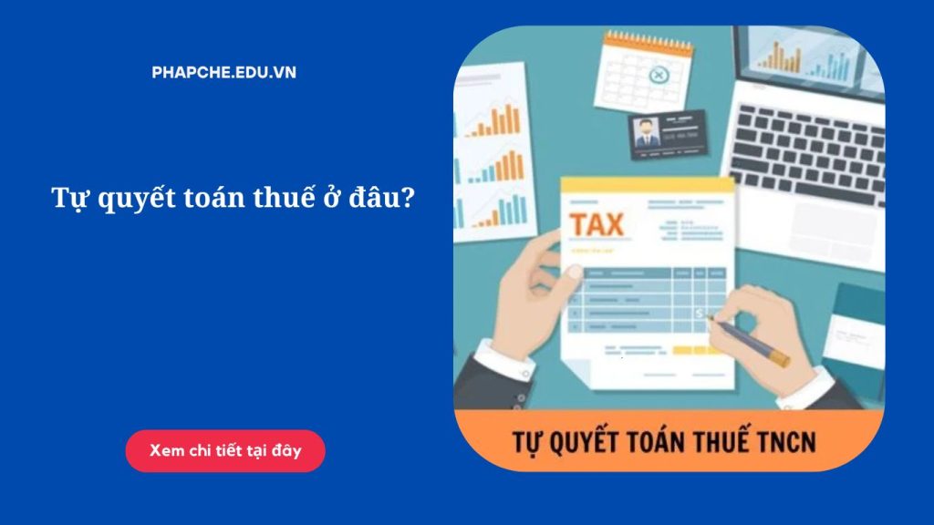 Tự quyết toán thuế ở đâu?