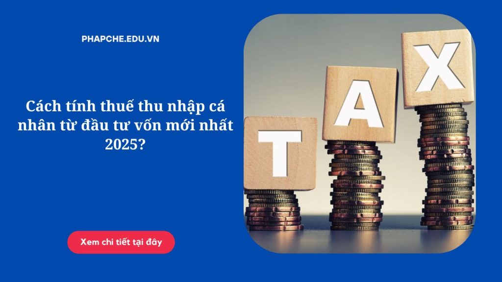 Cách tính thuế thu nhập cá nhân từ đầu tư vốn mới nhất 2026?