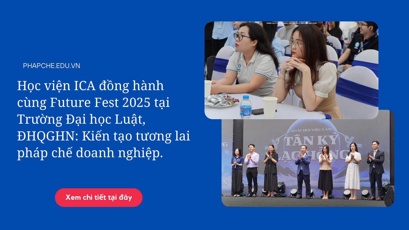 Học viện ICA đồng hành cùng Future Fest 2025 tại Trường Đại học Luật, Đại học Quốc gia Hà Nội: Kiến tạo tương lai pháp chế doanh nghiệp.