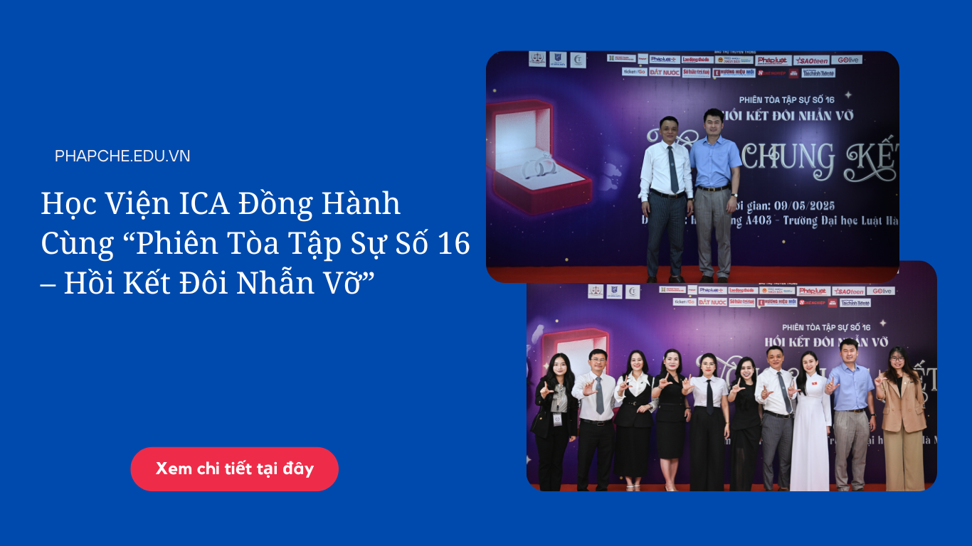Học Viện ICA Đồng Hành Cùng “Phiên Tòa Tập Sự Số 16 – Hồi Kết Đôi Nhẫn Vỡ”