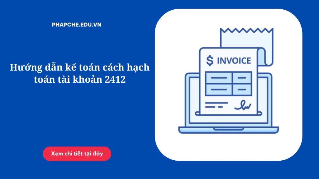 Hướng dẫn kế toán cách hạch toán tài khoản 2412