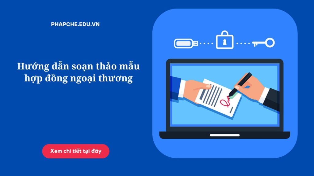 Hướng dẫn soạn thảo mẫu hợp đồng ngoại thương