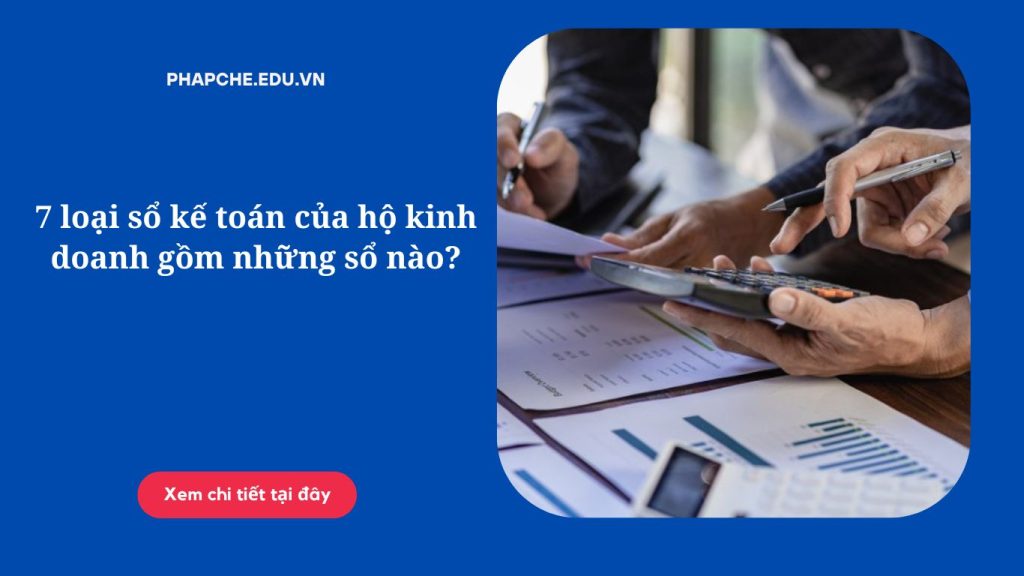 7 loại sổ kế toán của hộ kinh doanh gồm những sổ nào