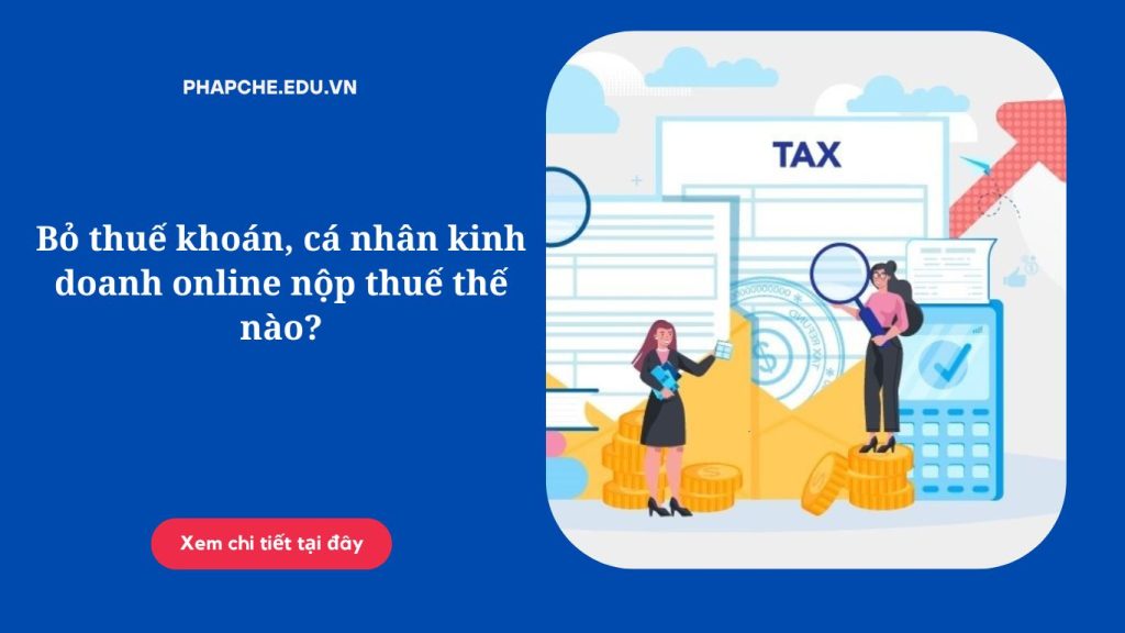 Bỏ thuế khoán, cá nhân kinh doanh online nộp thuế thế nào