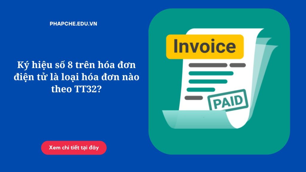 Ký hiệu số 8 trên hóa đơn điện tử là loại hóa đơn nào theo TT32