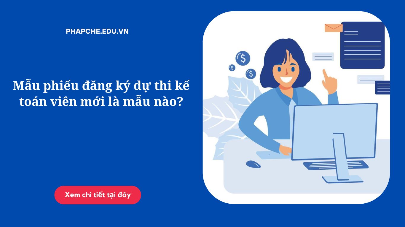 Mẫu phiếu đăng ký dự thi kế toán viên mới là mẫu nào