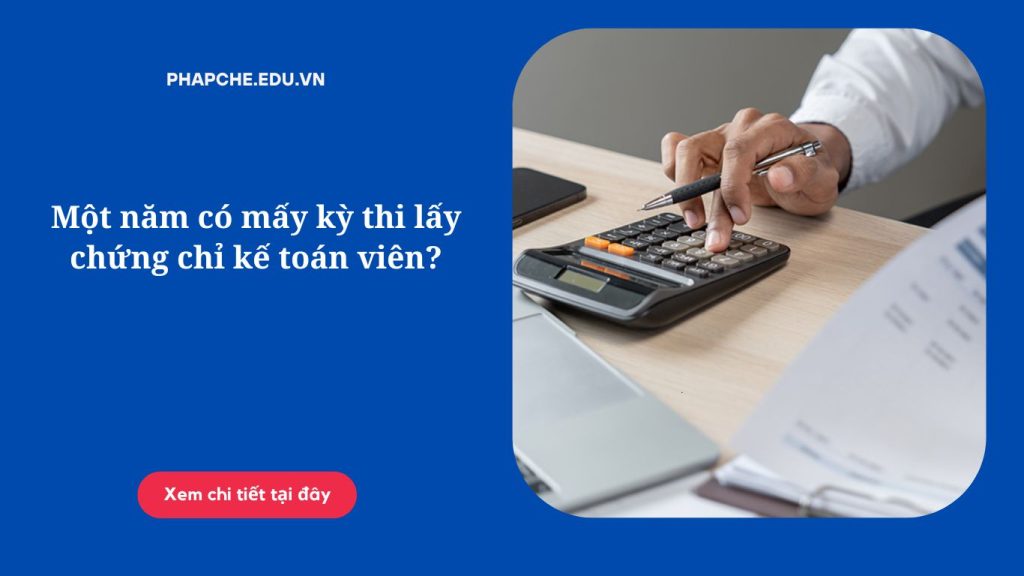 Một năm có mấy kỳ thi lấy chứng chỉ kế toán viên