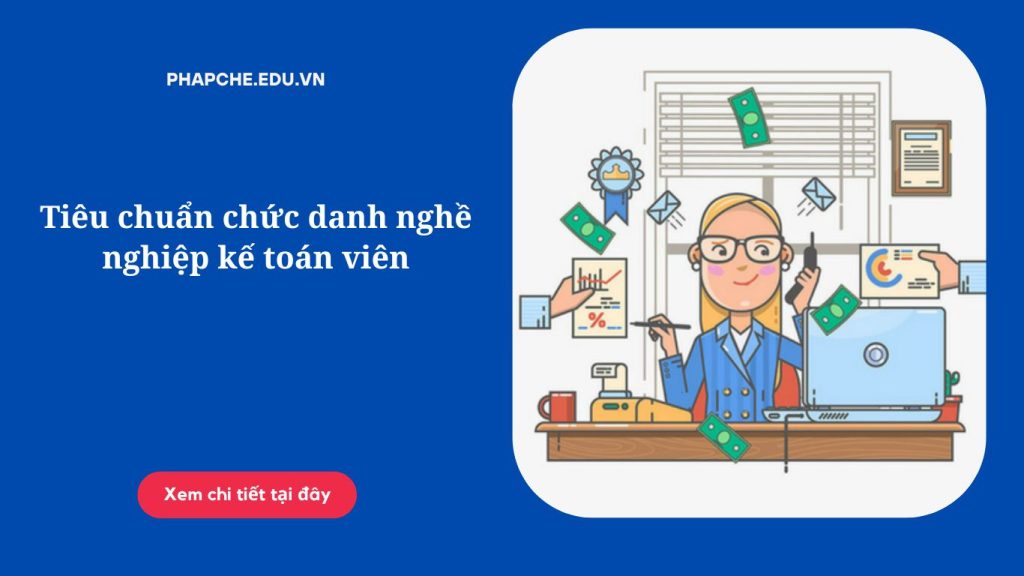 Tiêu chuẩn chức danh nghề nghiệp kế toán viên;