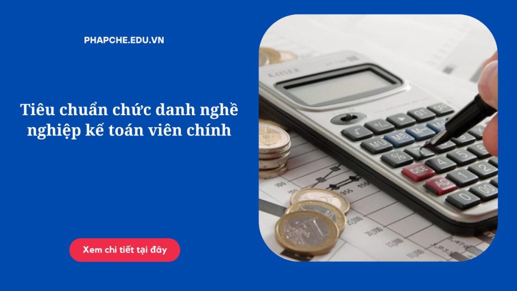 Tiêu chuẩn chức danh nghề nghiệp kế toán viên chính;