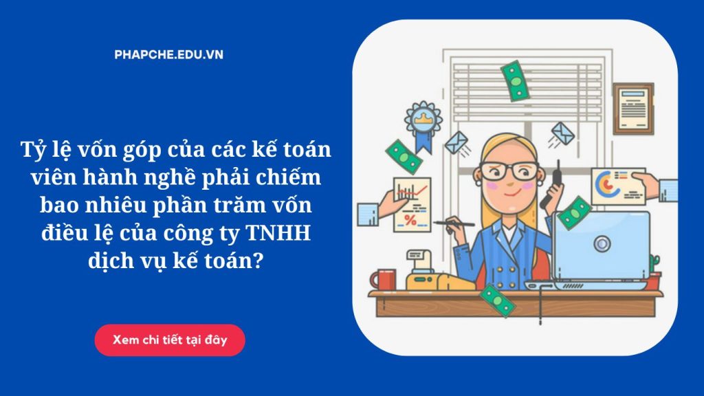 Tỷ lệ vốn góp của các kế toán viên hành nghề phải chiếm bao nhiêu phần trăm vốn điều lệ của công ty TNHH dịch vụ kế toán?