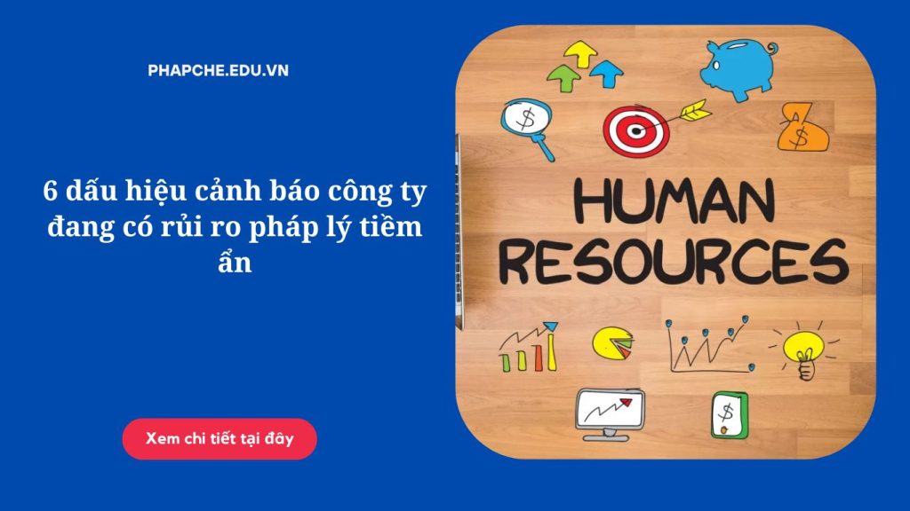 6 dấu hiệu cảnh báo công ty đang có rủi ro pháp lý tiềm ẩn
