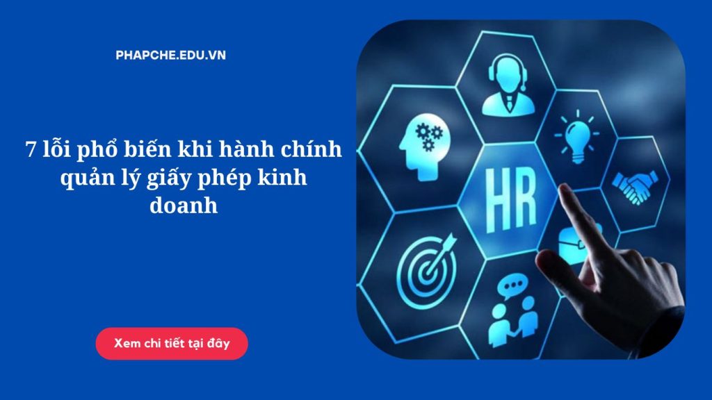 7 lỗi phổ biến khi hành chính quản lý giấy phép kinh doanh