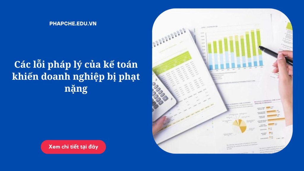 Các lỗi pháp lý của kế toán khiến doanh nghiệp bị phạt nặng