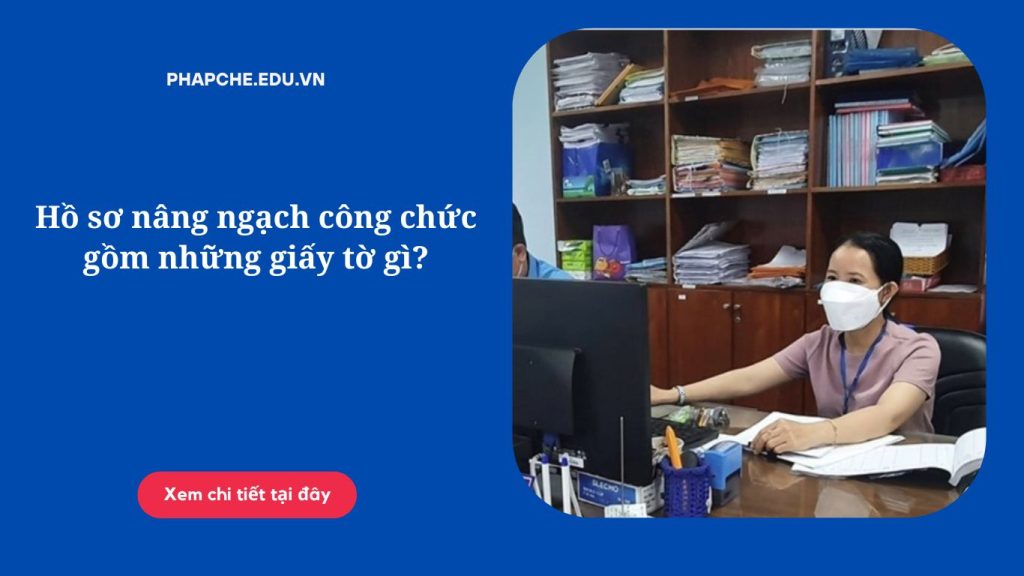Hồ sơ nâng ngạch công chức gồm những giấy tờ gì
