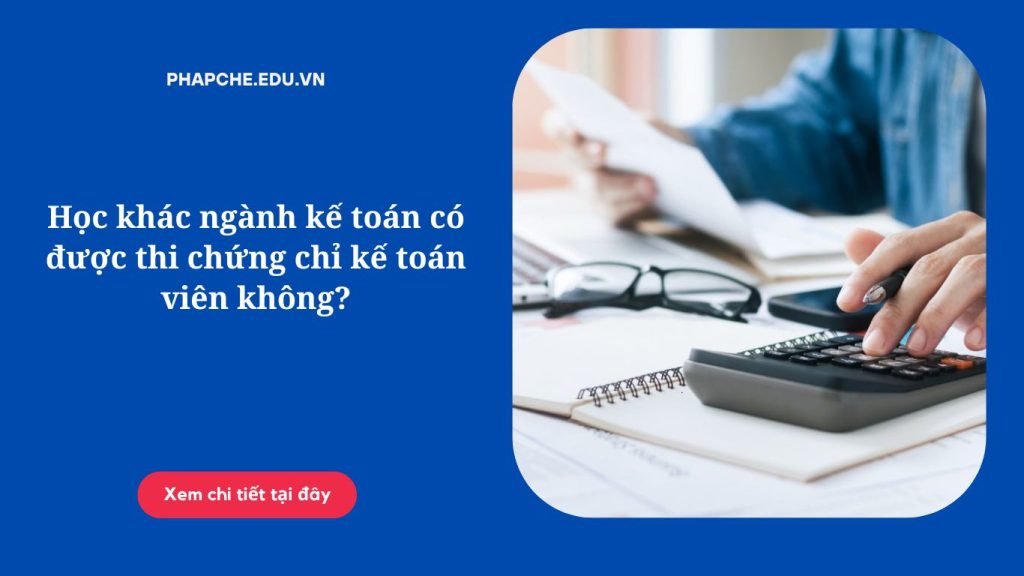 Học khác ngành kế toán có được thi chứng chỉ kế toán viên không?