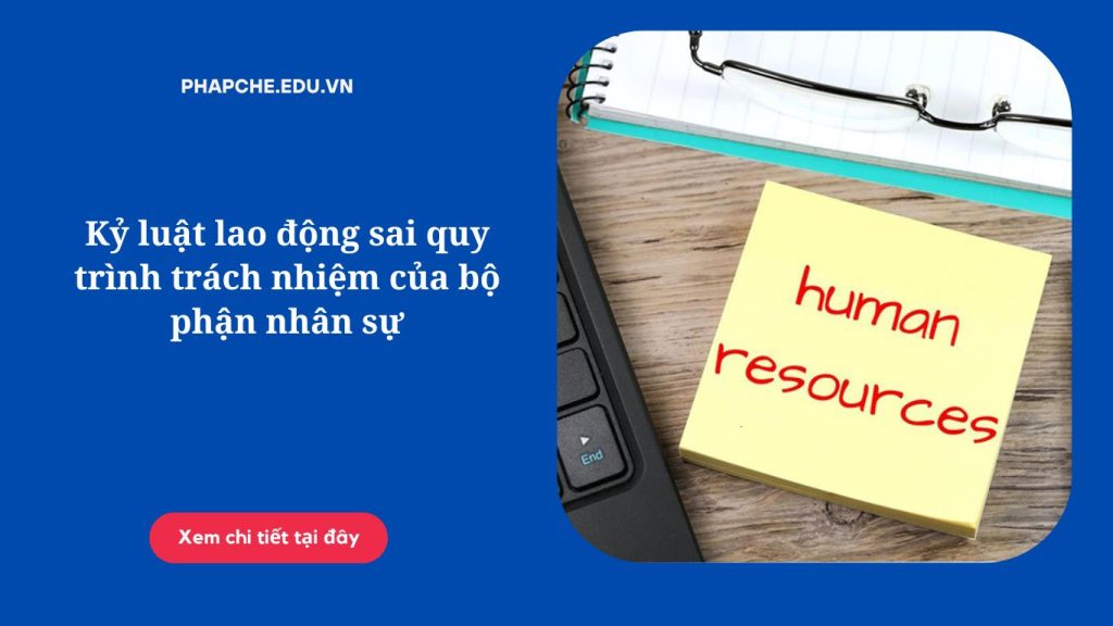 Kỷ luật lao động sai quy trình trách nhiệm của bộ phận nhân sự